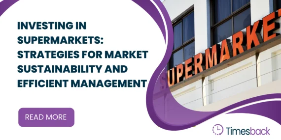 Investing in Supermarkets: Strategies for Market Sustainability and Efficient Management