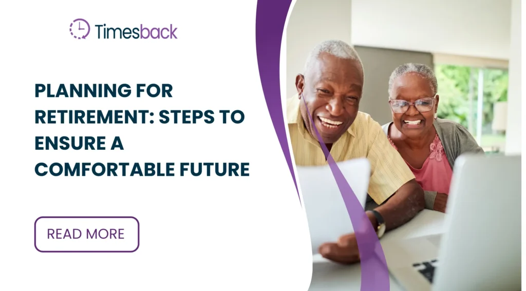 Planning for Retirement: Steps to Ensure a Comfortable Future