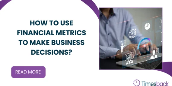 How to use financial metrics to make business decisions?