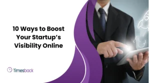 10 Ways to Boost Your Startup’s Visibility Online