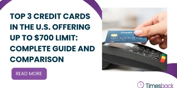 Top 3 Credit Cards in the U.S. Offering Up to $700 Limit: Complete Guide and Comparison