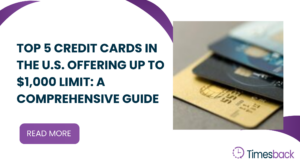 Top 5 Credit Cards in the U.S. Offering Up to $1,000 Limit: A Comprehensive Guide