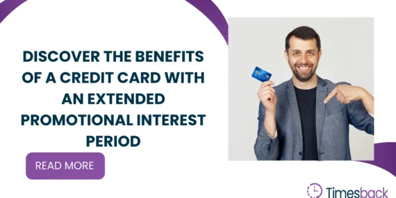 Discover the Benefits of a Credit Card with an Extended Promotional Interest Period