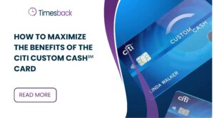 How to Maximize the Benefits of the Citi Custom Cash℠ Card