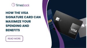 How the Visa Signature Card Can Maximize Your Spending and Benefits