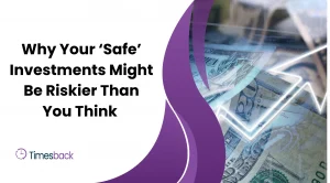 Why Your ‘Safe’ Investments Might Be Riskier Than You Think