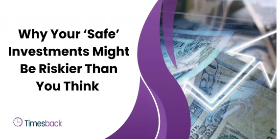 Why Your ‘Safe’ Investments Might Be Riskier Than You Think