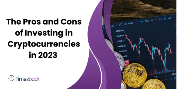 The Pros and Cons of Investing in Cryptocurrencies in 2023