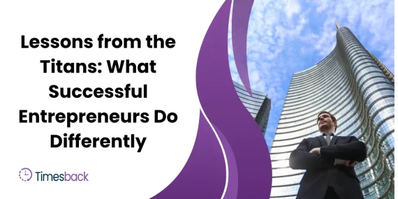 Lessons from the Titans: What Successful Entrepreneurs Do Differently