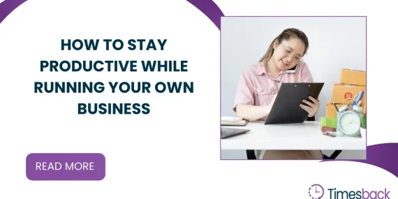 How to Stay Productive While Running Your Own Business
