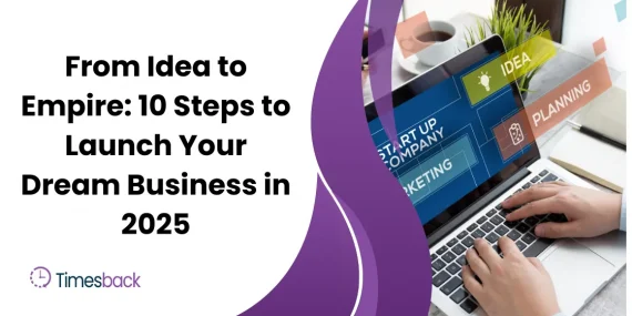 From Idea to Empire: 10 Steps to Launch Your Dream Business in 2025