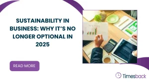 Sustainability in Business: Why It’s No Longer Optional in 2025