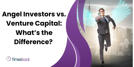 Angel Investors vs. Venture Capital: What’s the Difference?