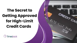 The Secret to Getting Approved for High-Limit Credit Cards