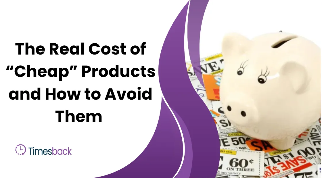 real cost of Cheap products
